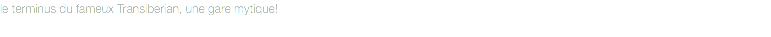 le terminus du fameux Transiberian, une gare mytique!