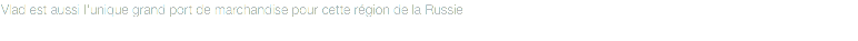 Vlad est aussi l'unique grand port de marchandise pour cette région de la Russie