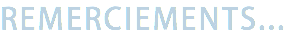 REMERCIEMENTS...