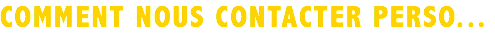 COMMENT NOUS CONTACTER PERSO...
