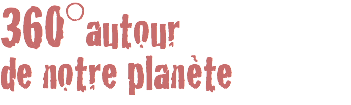 360°autour
de notre planète