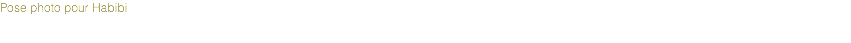 Pose photo pour Habibi 