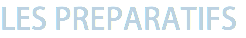 LES PREPARATIFS