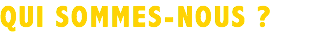 QUI SOMMES-NOUS ?